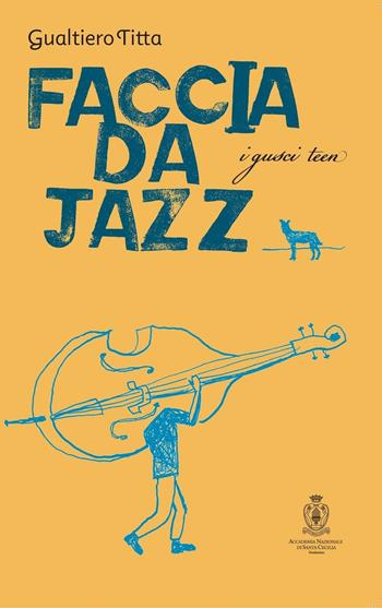 Faccia da jazz - Gualtiero Titta - Libro Accademia Nazionale di Santa Cecilia 2018, I gusci teen | Libraccio.it