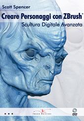 Creare personaggi con Zbrush, scultura digitale avanzata. Con DVD