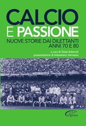 Calcio e passione. Nuove storie dai dilettanti liguri anni 70 e 80