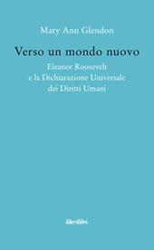 Verso un mondo nuovo. Eleanor Roosvelt e la Dichiarazione universale dei diritti umani