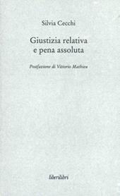 Giustizia relativa e pena assoluta. Argomenti contro la giuridicità della pena carceraria