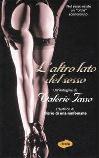 L' altro lato del sesso - Valérie Tasso - Libro Marco Tropea Editore 2007, I Trofei | Libraccio.it