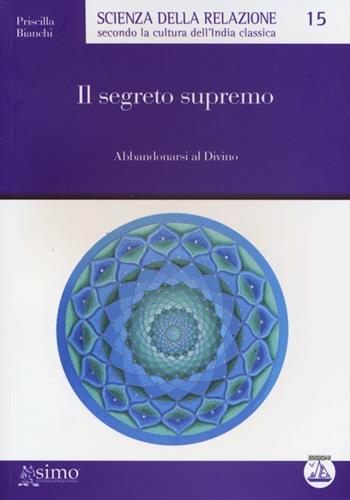 Il segreto supremo. Abbandonarsi al divino - Priscilla Bianchi - Libro Enea Edizioni 2012, Scienza della relazione | Libraccio.it
