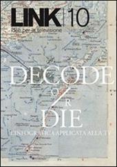 Link. Idee per la televisione. Vol. 10: «Decode or die»