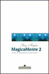 Magicamente 2. Teoria ed effetti di mentalismo professionale