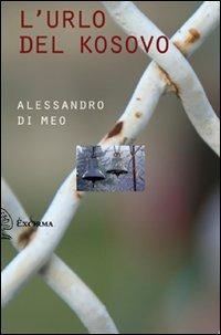 L' urlo del Kosovo. Con DVD - Alessandro Di Meo - Libro Exòrma 2010 | Libraccio.it