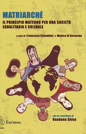 Matriarché. Il principio materno per una società egualitaria e solidale  - Libro Exòrma 2013, Perimetrie | Libraccio.it