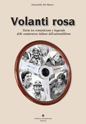 Volanti rosa. Storia tra romanticismo e leggenda delle campionesse italiane dell’automobilismo