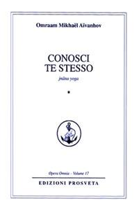 Conosci te stesso. Jnana yoga. Vol. 1 - Omraam Mikhaël Aïvanhov - Libro Prosveta 2017, Opera omnia | Libraccio.it