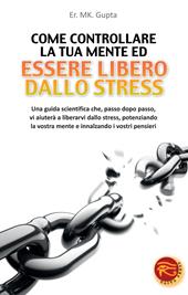 Come controllare la tua mente ed essere libero dallo stress