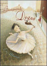 Inseguendo Degas - Eva Montanari - Libro Kite 2010 | Libraccio.it