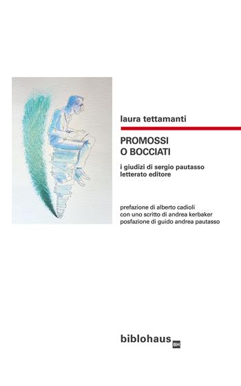Promossi o bocciati. I giudizi di Sergio Pautasso letterato editore - Laura Tettamanti - Libro Biblohaus 2022 | Libraccio.it