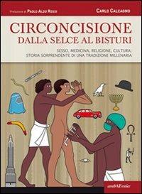 Circoncisione. Dalla selce al bisturi - Carlo Calcagno - Libro Araba Fenice 2009 | Libraccio.it