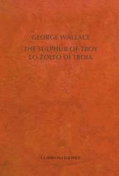 The Sulphur of Troy. Selected Poems 2004-2017. Testo inglese a fronte