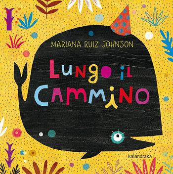 Lungo il cammino. Ediz. a colori - Mariana Ruiz Johnson - Libro Kalandraka Italia 2017, Libri per sognare | Libraccio.it