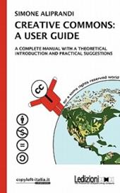 Creative commons: a user guide. A complete manual with a theoretical introduction and practical suggestions