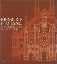 Memorie di Milano. Da Arcimboldo a San Carlo nei libri e nelle stampe  - Libro Biblioteca di Via Senato 2011 | Libraccio.it
