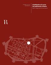 L' anfiteatro di Lucca nel palinsesto urbano. Studi e indagini per la conservazione