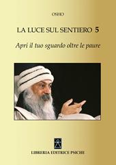 Apri il tuo sguardo oltre le paure. La luce sul sentiero 5