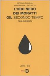L' oro nero dei Moratti. Oil secondo tempo. Film-inchiesta. Con DVD