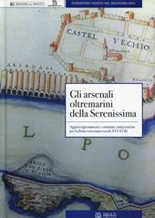 Gli arsenali oltremarini della Serenissima. Approvvigionamenti e strutture cantieristiche per la flotta veneziana (secoli XVI-XVII)