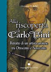 Alla riscoperta di Carlo Bini. Ritratto di un artista aronese tra Ottocento e Novecento