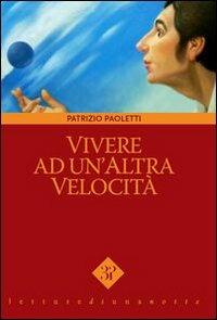 Vivere ad un'altra velocità - Patrizio Paoletti - Libro Edizioni 3P 2000, Letture di una notte | Libraccio.it