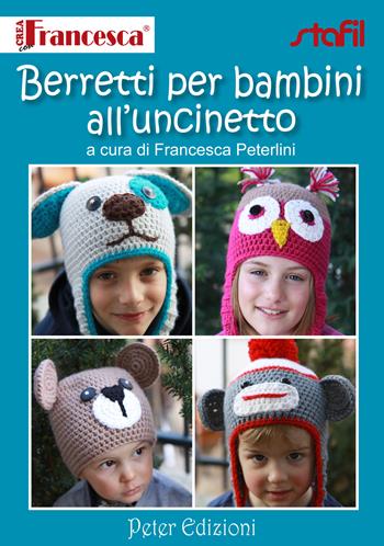 Berretti per bambini all'uncinetto - Francesca Peterlini - Libro Peter Edizioni 2014 | Libraccio.it