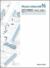 Pescara urban lab. Fatti urbani. Spazio luoghi e figure dell'abitare contemporaneo. Vol. 2