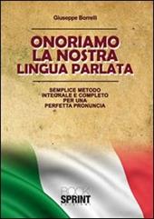 Onorariamo la nostra lingua parlata. Semplice metodo integrale per una perfetta pronuncia