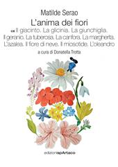 L' anima dei fiori. Vol. 7: giacinto. La glicinia. La giunchiglia. Il geranio. La tuberosa. La canfora. La margherita. L'azalea. Il fiore di neve. Il miosotide. L'oleandro, Il.