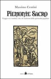 Piemonte sacro. Viaggio tra i simboli, i riti e le tradizioni della spiritualità popolare