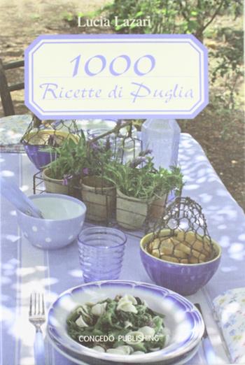 1000 ricette di Puglia - Lucia Lazari - Libro Congedo 2011 | Libraccio.it