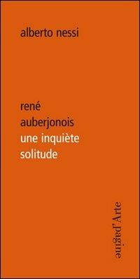 René Auberjonois une inquiète solitude - Alberto Nessi - Libro Pagine d'Arte 2012, Ciel vague | Libraccio.it