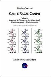 Cani e razze canine. Trilogia. Questioni di cinotecnia morfofunzionalemorfostrutturale e morfotipologica