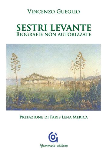 Sestri Levante. Biografie non autorizzate - Vincenzo Gueglio - Libro Gammarò Edizioni 2015, Mnemosine | Libraccio.it