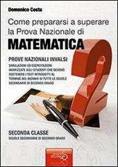 Come prepararsi a superare la prova nazionale di matematica per il biennio delle scuole secondarie di secondo grado