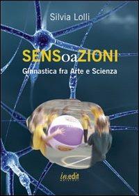 Sensoazioni. Ginnastica fra arte e scienza - Silvia Lolli - Libro in.edit 2013 | Libraccio.it