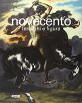 Novecento. Tensioni e figura. Ediz. illustrata