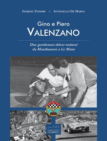 Gino e Piero Valenzano. Due gentlemen driver torinesi da Mauthausen a Le Mans - Giorgio Tessore, Antonello De Marco - Libro Il Cammello (Torino) 2024 | Libraccio.it