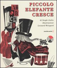 Piccolo Elefante cresce. Ediz. illustrata - Sesyle Joslin, Leonard Weisgard - Libro Orecchio Acerbo 2014 | Libraccio.it