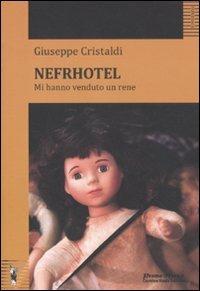 Nefrhotel. Mi hanno venduto un rene - Giuseppe Cristaldi - Libro Promo Music 2011, Paperback | Libraccio.it