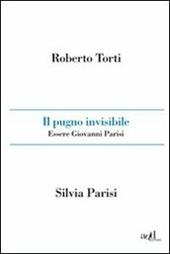 Il pugno invisibile. Essere Giovanni Parisi