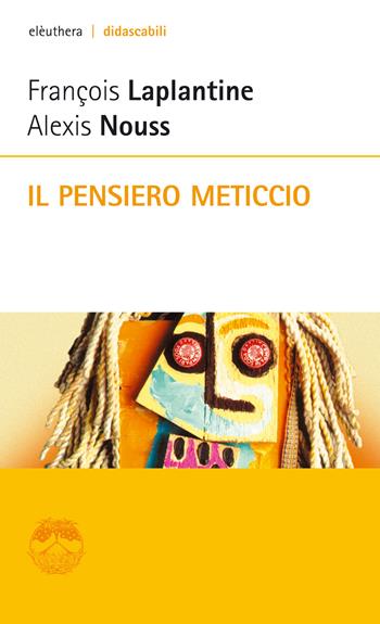 Il pensiero meticcio - François Laplantine, Alexis Nouss - Libro Elèuthera 2015, Didascabili | Libraccio.it
