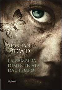 La bambina dimenticata dal tempo - Siobhan Dowd - Libro Uovonero 2012, I geodi | Libraccio.it
