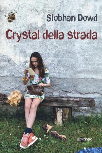 Crystal della strada - Siobhan Dowd - Libro Uovonero 2014, I geodi | Libraccio.it
