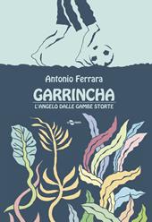 Garrincha. L'angelo dalle gambe storte