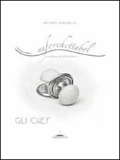 Anforchettabol. Alla ricerca del piatto perduto. Gli chef. Vol. 1