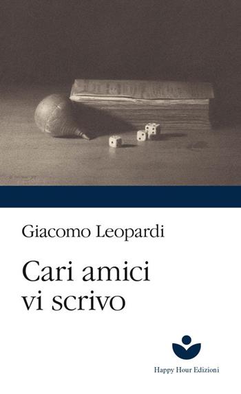 Cari amici vi scrivo - Giacomo Leopardi - Libro Happy Hour Edizioni 2020 | Libraccio.it