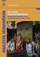 Re e santi, pagani e missionari. Itinerari di evangelizzazione nell'alto Medioevo (secc. IV-IX)